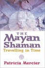 The Mayan Shaman Travelling in Time