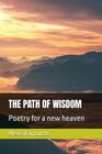 THE PATH OF WISDOM: Poetry for a new heaven