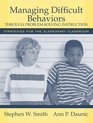 Managing Difficult Behaviors throu Problem Solving Instruction Strategies for the Elementary Classroom