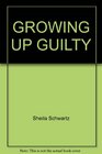 GROWING UP GUILTY