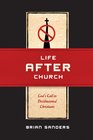 Life After Church God's Call to Disillusioned Christians