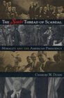 The Scarlet Thread of Scandal  Morality and the American Presidency