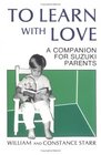 To Learn With Love A Companion for Suzuki Parents