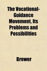 The VocationalGuidance Movement Its Problems and Possibilities