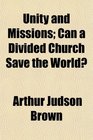 Unity and Missions Can a Divided Church Save the World