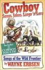 Cowboy Songs Jokes Lingo'n Lore Songs of the Wild Frontier