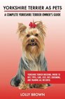 Yorkshire Terrier as Pets Yorkshire Terrier Breeding Where to Buy Types Care Cost Diet Grooming and Training all Included A Complete Yorkshire Terrier Owner's Guide