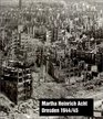 Martha Heinrich Acht Dresden 1944/45 Leben im Bombenkrieg