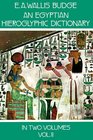 An Egyptian Hieroglyphic Dictionary  With an Index of English Words King List and Geographical List with Indexes List of Hieroglyphic Characters Coptic and Semitic Alphabets