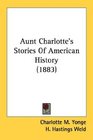 Aunt Charlotte's Stories Of American History