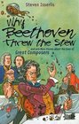 Why Beethoven Threw the Stew  And Lots More Stories about the Lives of Great Composers