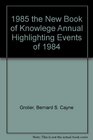 1985 the New Book of Knowlege Annual Highlighting Events of 1984