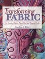 Transforming Fabric Thirty Creative Ways to Paint Dye and Pattern Cloth