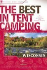 The Best in Tent Camping: Wisconsin, 2nd: A Guide for Campers Who Hate RVs, Concrete Slabs, and Loud Portable Stereos (Best in Tent Camping - Menasha Ridge)