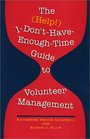 The (Help!) I-Don\'T-Have-Enough-Time Guide to Volunteer Management