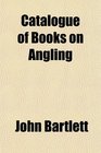 Catalogue of Books on Angling
