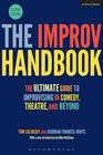 The Improv Handbook: The Ultimate Guide to Improvising in Comedy, Theatre, and Beyond (Performance Books)