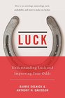 Luck Understanding Luck and Improving Your Odds