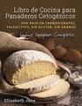 Libro de Cocina para Panaderos Cetognicos Pan bajo en carbohidratos paleoltico sins gluten sin granos