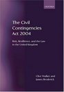 The Civil Contingencies Act 2004 Risk Resilience and the Law in the United Kingdom