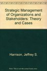 Strategic Management of Organizations and Stakeholders Theory and Cases