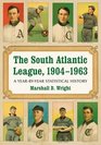 The South Atlantic League 19041963 A YearbyYear Statistical History