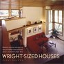 Wright-Sized Houses : Frank Lloyd Wright's Solutions for Making Small Houses Feel Big