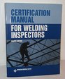 Certification Manual for Welding Inspectors