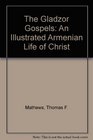 The Armenian Gospels of Gladzor The Life of Christ Illuminated