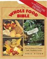 The Whole Food Bible : How to Select  Prepare Safe, Healthful Foods