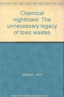 Chemical nightmare The unnecessary legacy of toxic wastes