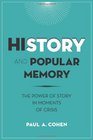 History and Popular Memory The Power of Story in Moments of Crisis