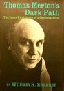 Thomas Merton's Dark Path The Inner Experience of a Contemplative