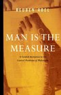 Man is the Measure A Cordial Invitation to the Central Problems of Philosophy
