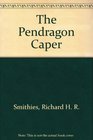 The Pendragon Caper