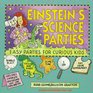 Einstein's Science Parties Easy Parties for Curious Kids