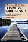 The Financial Times Guide to Business Start Up 2015 The most comprehensive annually updated guide for entrepreneurs