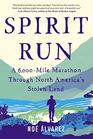 Spirit Run A 6000  Mile Marathon Through North America's Stolen Land