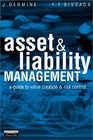 Asset and Liability Management A Guide to Value Creation and Risk Control