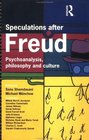 Speculations After Freud Psychoanalysis Philosophy and Culture