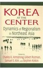 Korea at the Center Dynamics of Regionalism in Northeast Asia