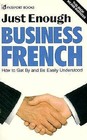 Just Enough Business French How to Get by and Be Easily Understood