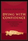 Dying with Confidence A Tibetan Buddhist Guide to Preparing for Death