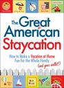 The Great American Staycation How to Make a Vacation at Home Fun for the Whole Family