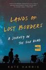 Lands of Lost Borders A Journey on the Silk Road