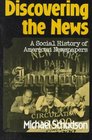Discovering the News A Social History of American Newspapers
