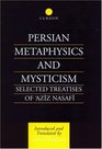 Persian Metaphysics and Mysticism Selected Works of 'Aziz Nasaffi