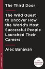 The Third Door: The Wild Quest to Uncover How the World\'s Most Successful People Launched Their  Careers