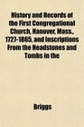 History and Records of the First Congregational Church Hanover Mass 17271865 and Inscriptions From the Headstones and Tombs in the