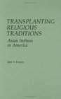 Transplanting Religious Traditions Asian Indians in America